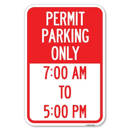 Signmission Permit Parking Only 7-00 Am to 5-00 Pm Heavy-Gauge Aluminum Sign, 12" x 18", A-1218-23324 A-1218-23324